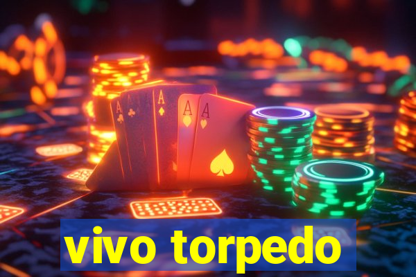 vivo torpedo